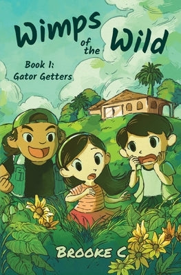 Wimps of the Wild: Book 1: Gator Getters by Brooke C
