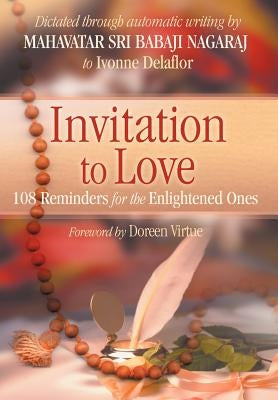 Invitation To Love: 108 Reminders for the Enlightened Ones by Delaflor, Ivonne