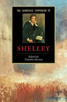 The Cambridge Companion to Shelley by Morton, Timothy