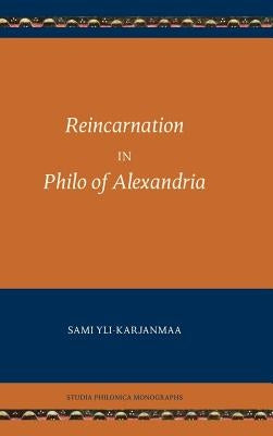 Reincarnation in Philo of Alexandria by Yli-Karjanmaa, Sami