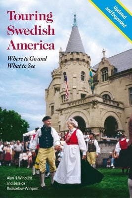 Touring Swedish America, Second Edition: Where to Go and What to See by Winquist, Alan H.