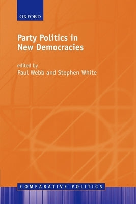 Party Politics in New Democracies by Webb, Paul