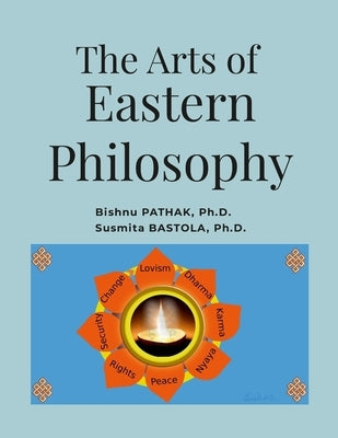 The Arts of Eastern Philosophy by Pathak, Bishnu