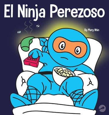 El Ninja Perezoso: Un libro para niños sobre cómo establecer metas y encontrar la motivación by Nhin, Mary