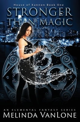 Stronger Than Magic: House of Xannon Book One by Vanlone, Melinda