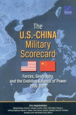 The U.S.-China Military Scorecard: Forces, Geography, and the Evolving Balance of Power, 1996-2017 by Heginbotham, Eric