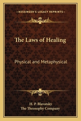 The Laws of Healing: Physical and Metaphysical by Blavatsky, H. P.