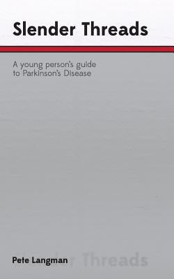 Slender Threads: a young person's guide to Parkinson's Disease by Langman, Pete