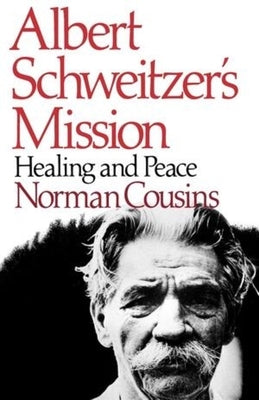 Albert Schweitzer's Mission: Healing and Peace by Cousins, Norman