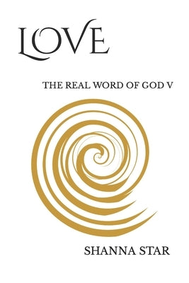 Love: The Real Word of God V by Star, Shanna