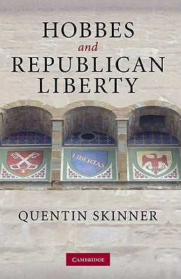 Hobbes and Republican Liberty by Skinner, Quentin