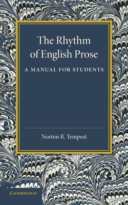 The Rhythm of English Prose: A Manual for Students by Tempest, Norton R.