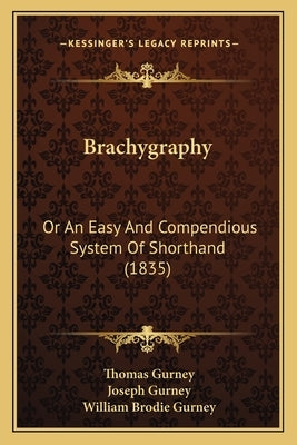 Brachygraphy: Or an Easy and Compendious System of Shorthand (1835) by Gurney, Thomas