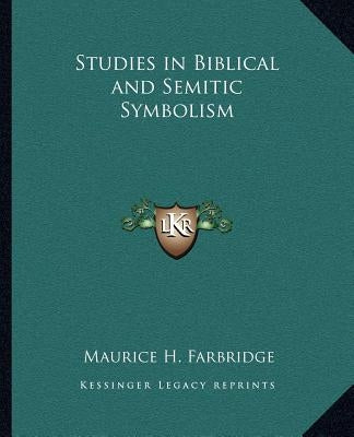 Studies in Biblical and Semitic Symbolism by Farbridge, Maurice H.