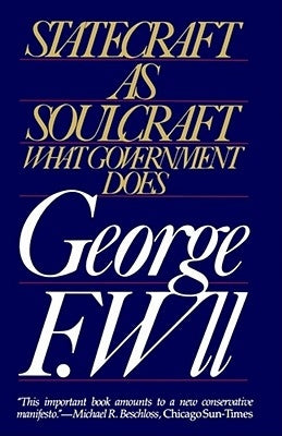 Statecraft as Soulcraft: What Government Does by Will, George F.