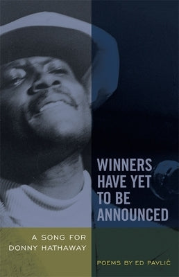 Winners Have Yet to Be Announced: A Song for Donny Hathaway by Pavlic, Ed