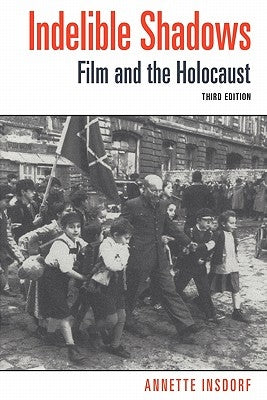 Indelible Shadows: Film and the Holocaust by Insdorf, Annette