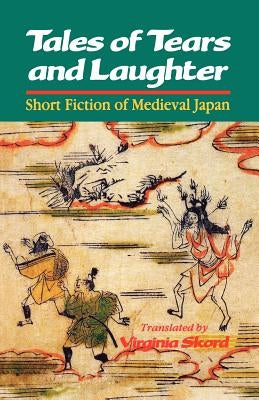 Tales of Tears and Laughter: Short Fiction of Medieval Japan by Skord, Virginia