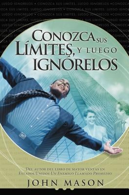 Conozca Sus Límites, Y Luego Ignórelos by Mason, John