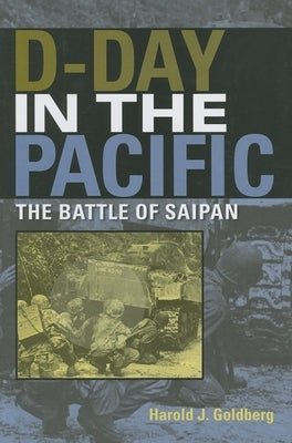 D-Day in the Pacific: The Battle of Saipan by Goldberg, Harold J.