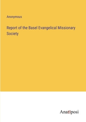Report of the Basel Evangelical Missionary Society by Anonymous