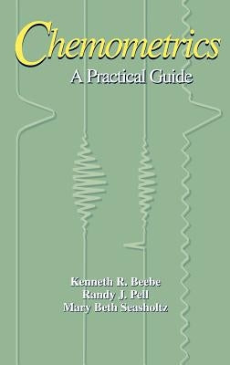 Chemometrics: A Practical Guide by Beebe, Kenneth R.