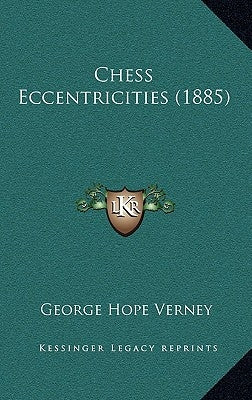 Chess Eccentricities (1885) by Verney, George Hope