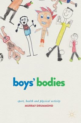 Boys' Bodies: Sport, Health and Physical Activity by Drummond, Murray