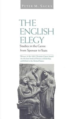 English Elegy: Studies in the Genre from Spenser to Yeats by Sacks, Peter M.
