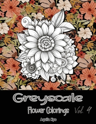 Grey Scale Flower Colorings Volume 4 by Kyo, Aquila