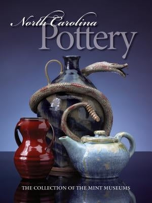 North Carolina Pottery: The Collection of the Mint Museums by Perry, Barbara Stone