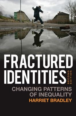 Fractured Identities: Changing Patterns of Inequality by Bradley, Harriet