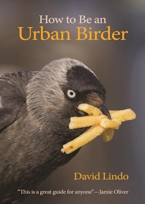 How to Be an Urban Birder by Lindo, David