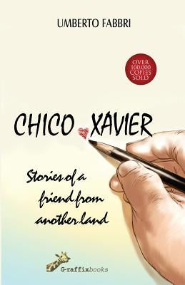 Chico Xavier - Stories of a friend from another land by Fabbri, Umberto