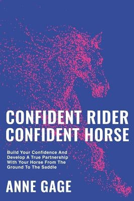 Confident Rider Confident Horse by Gage, Anne