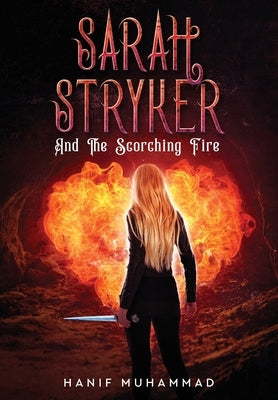Sarah Stryker: And The Scorching Fire by Muhammad, Hanif