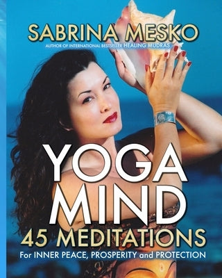 Yoga Mind: 45 Meditations for Inner Peace, Prosperity and Protection by Mesko, Sabrina