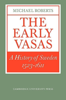 The Early Vasas: A History of Sweden 1523-1611 by Roberts, Michael