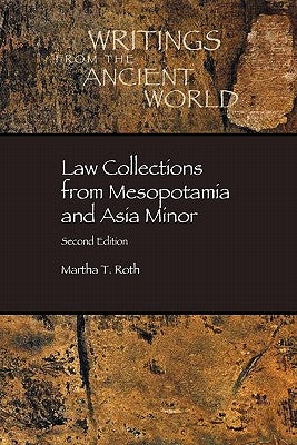 Law Collections from Mesopotamia and Asia Minor by Roth, Martha T.