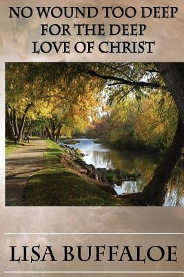 No Wound Too Deep: For The Deep Love of Christ by Buffaloe, Lisa