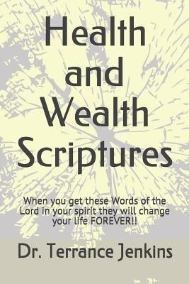 Health and Wealth Scriptures: When you get these Words of the Lord in your spirit they will change your life FOREVER!! by Jenkins