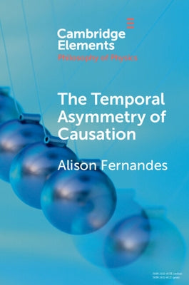 The Temporal Asymmetry of Causation by Fernandes, Alison