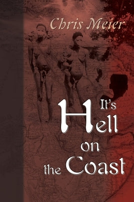 It's Hell on the Coast: A True Story of Expatriate Life in Nigeria, West Africa, During the Civil War of the 1960's by Meier, Chris