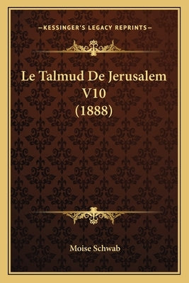 Le Talmud De Jerusalem V10 (1888) by Schwab, Moise
