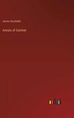 Annals of Cartmel by Stockdale, James