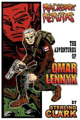 Macabre Memoirs: The Adventures Of Omar Lennyx by Clark, Sterling