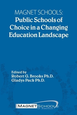 Magnet Schools: Public Schools of Choice in a Changing Education Landscape by G. Brooks, Robert