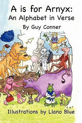 A is for Arnyx: An Alphabet in Verse by Conner, Guy