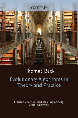 Evolutionary Algorithms in Theory and Practice: Evolution Strategies, Evolutionary Programming, Genetic Algorithms by Back, Thomas
