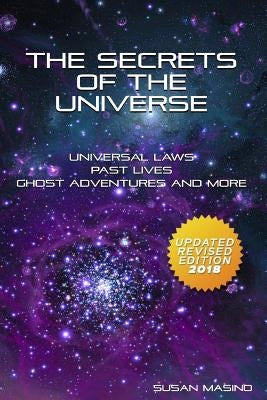 The Secrets of the Universe: Universal Laws, Past Lives, Ghost Adventures and More by Masino, Susan